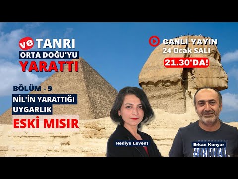 Ve Tanrı Orta Doğu'yu Yarattı! Nil ve Medeniyet; Eski Mısır. Doç. Dr. Erkan Konyar ile konuşuyoruz