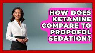 How Does Ketamine Compare To Propofol Sedation? - The Operating Table