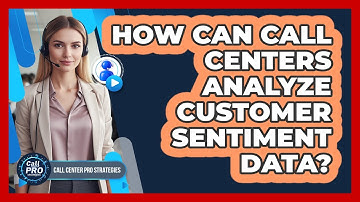 How Can Call Centers Analyze Customer Sentiment Data?