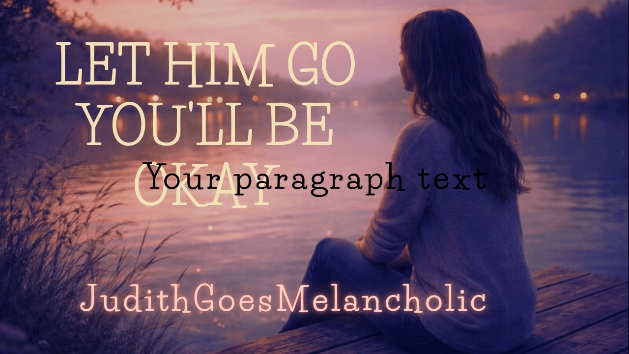 LET HIM GO YOU'LL BE OKAY