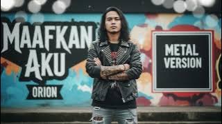 MAAFKAN AKU - Orion | Cover Rock Metal Version
