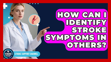 How Can I Identify Stroke Symptoms In Others? - Stroke Support Channel