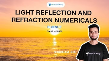 Light Reflection and Refraction Numericals | (FULL CHAPTER) | Class 10 | CBSE | Shubham Jha Sir