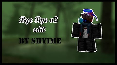 Script Showcase #1 Bye Bye v2 (Edit)