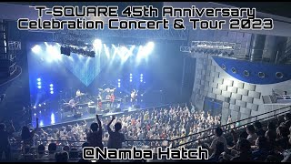 TSQUARE 45th Anniversary Celebration Concert & Tour 2023 @なんばHatch 【TRUTH】