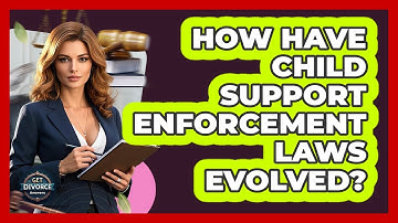 How Have Child Support Enforcement Laws Evolved? - Get Divorce Answers