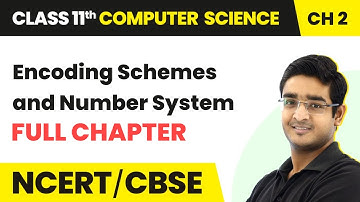 Encoding Schemes and Number System - Full Chapter Explanation | Class 11 Computer Science Chapter 2
