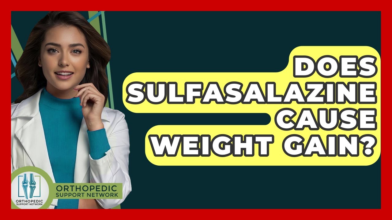 Does Sulfasalazine Cause Weight Gain? - Orthopedic Support Network