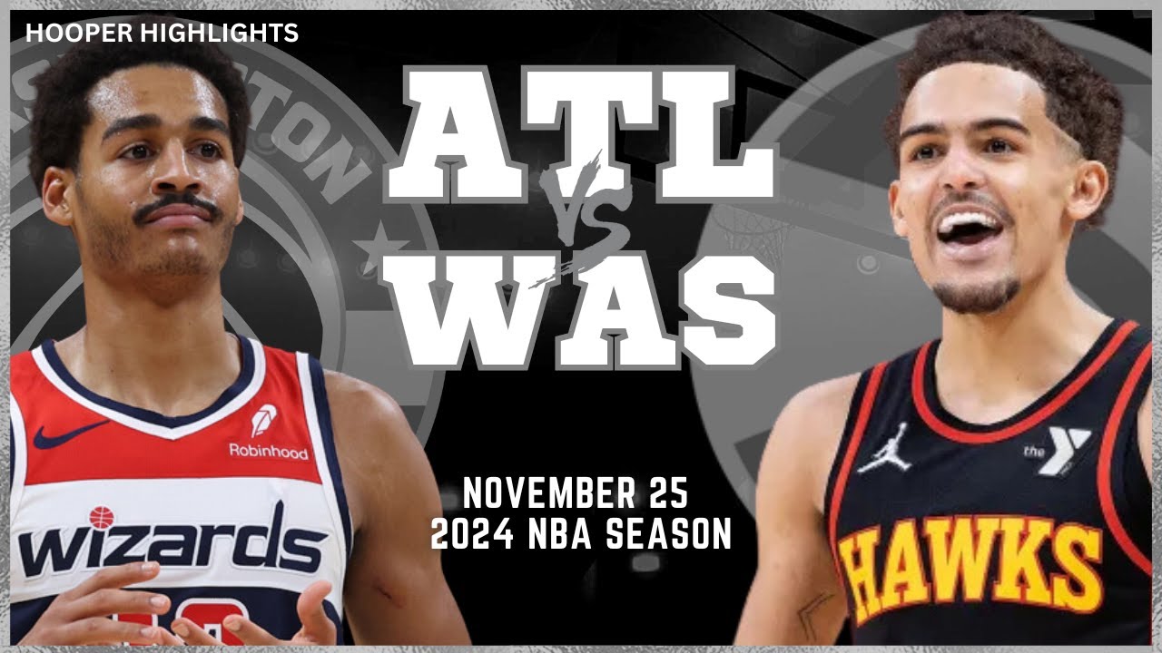 Atlanta Hawks vs Washington Wizards Full Game Highlights | Nov 25 | 2024 NBA Season