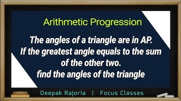 The angles of a triangle are in AP. If the greatest angle equals to the sum of the other two, find