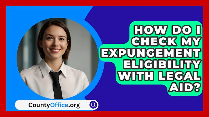 How Do I Check My Expungement Eligibility With Legal Aid? - CountyOffice.org