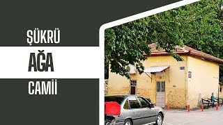 ŞÜKRÜ AĞA CAMİİ