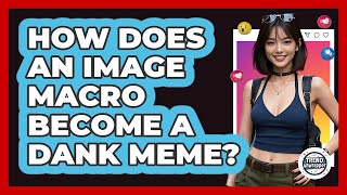 How Does An Image Macro Become A Dank Meme? - Trend Unwrapper
