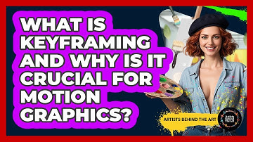 What Is Keyframing And Why Is It Crucial For Motion Graphics? - Artists Behind the Art
