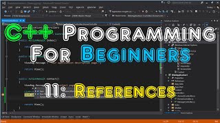 C++ Programming For Beginners - 11: References.