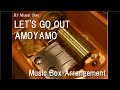 LET'S GO OUT/AMOYAMO [Music Box] (Anime "Gintama" OP)