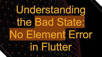 Understanding the Bad State: No Element Error in Flutter