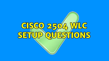Cisco 2504 WLC setup questions