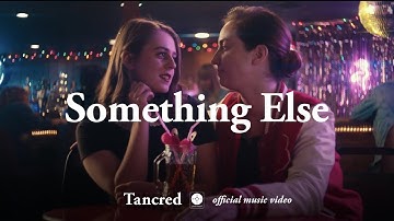 Tancred - Something Else [OFFICIAL MUSIC VIDEO]