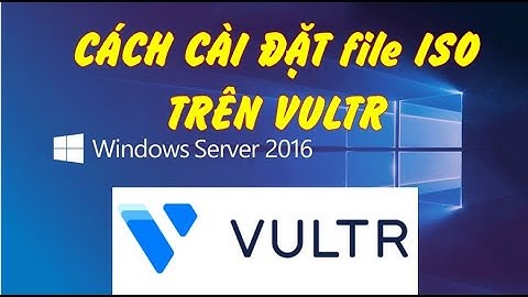 Cách cài window sever 2016 trên vultr