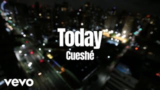 Cueshé - Today [Lyric Video]