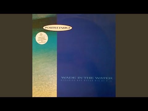 Positive Energy — Wade In The Water