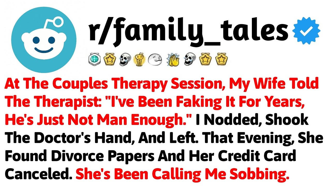 At The Couples Therapy Session, My Wife Told The Therapist: I've Been Faking It For Years, He's Just