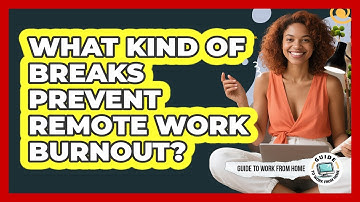 What Kind Of Breaks Prevent Remote Work Burnout?