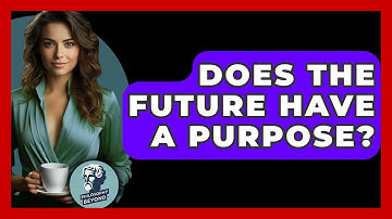 Does The Future Have A Purpose? - Philosophy Beyond