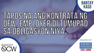 "Tapos na ang kontrata ng OFW, employer 'di tumupad sa obligasyon niya"