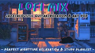 Lofi Mix: Jazz/Acoustic Guitar/Bedroom & Art Pop 🎶✨ Perfect Nighttime Relaxation & Study Playlist