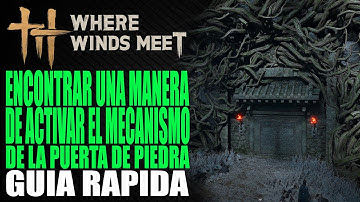 Encontrar una manera de activar el mecanismo de la Puerta de Piedra - Guía rápida - Where Winds Meet