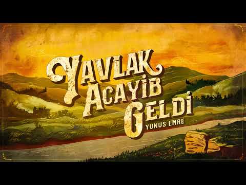 Yavlak Acayib Geldi Bana - Yunus Emre
