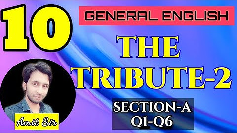 CLASS 10TH GENERAL ENGLISH LESSON 10 "THE TRIBUTE-2" Section - A (Q1- Q6)