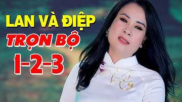 Liên Khúc Lan Và Điệp 1 2 3 Trọn Bộ Hay Nhất - Hoa Nguyễn | Chuyện Tình Lan Và Điệp