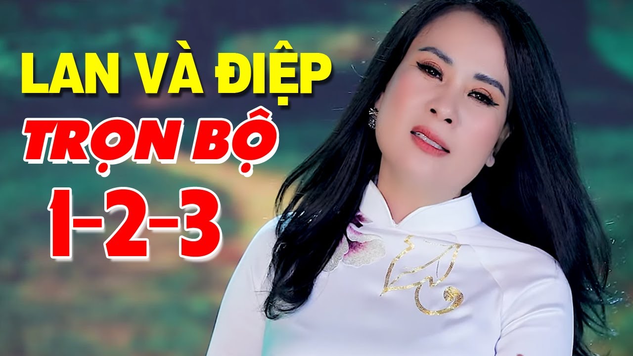 Liên Khúc Lan Và Điệp 1 2 3 Trọn Bộ Hay Nhất - Hoa Nguyễn | Chuyện Tình Lan Và Điệp