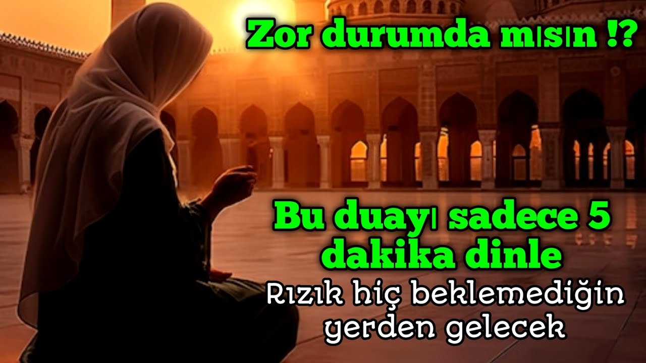 Bu duayı sadece 5 dakika dinle, sıkıntıların bitecek.İnşallah rızık yağmur gibi bol bol gelecek,inan