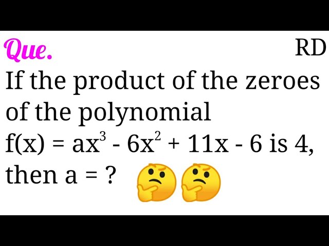 If The Product Of Zeroes Of The Polynomial F X Ax 3 6x 2 11x 6 Is 4 Then A Youtube If The Product Of Zeroes Of The Polynomial F X Ax 3 6x 2 11x 6 Is 4 Then A Youtube