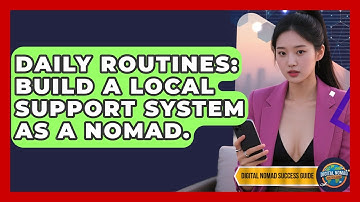 Daily Routines: Build A Local Support System As A Nomad. - Digital Nomad Success Guide