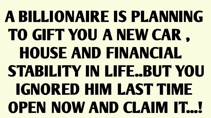 A BILLIONAIRE IS PLANNING TO GIFT YOU A NEW CAR HOUSE AND FINANCIAL STABILITY IN LIFE...