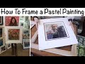 How To Frame a Pastel Painting