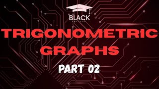 GRADE 11: TRIGONOMETRIC GRAPHS | PART 02