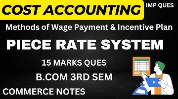 Piece Rate System | Cost Accounting | Methods of Wage Payment & Incentive Plan | BCOM | MCOM |