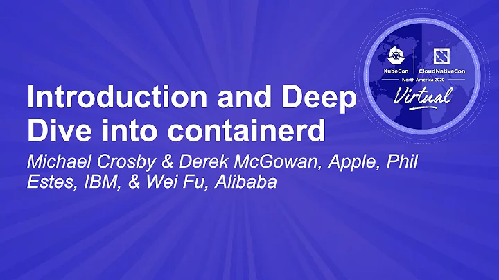 Introduction and Deep Dive into containerd - Micha...