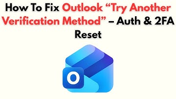 How to Fix Outlook “Try Another Verification Method” – Auth & 2FA Reset