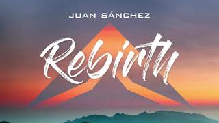 Juan Sánchez - Rebirth | Wonderful Music