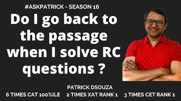 Do I go back to the passage when I solve RC questions? | Patrick Dsouza | 6 times CAT 100%iler