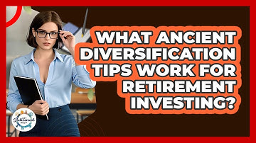What Ancient Diversification Tips Work For Retirement Investing? - Get Retirement Help