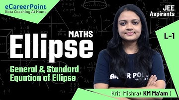 Ellipse Lecture-1 | Class XI | Maths | JEE Mains & Advanced | KM Ma