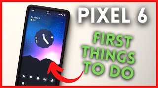 Pixel 6: First Things to Do